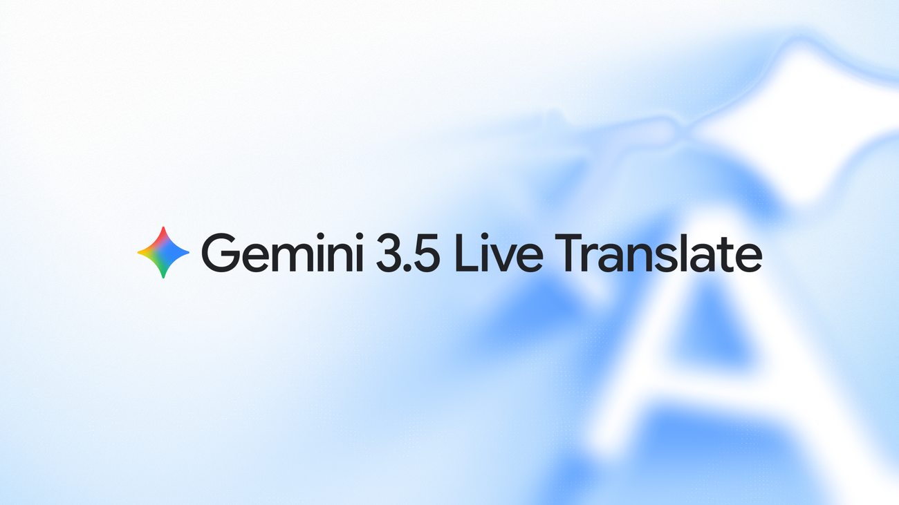 جوجل تطلق Gemini 3.5 Live Translate للترجمة الصوتية الفورية بأكثر من 70 لغة